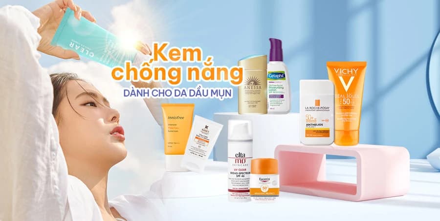 Top 14 kem chống nắng dành cho da dầu mụn kiềm dầu, trị mụn tốt nhất