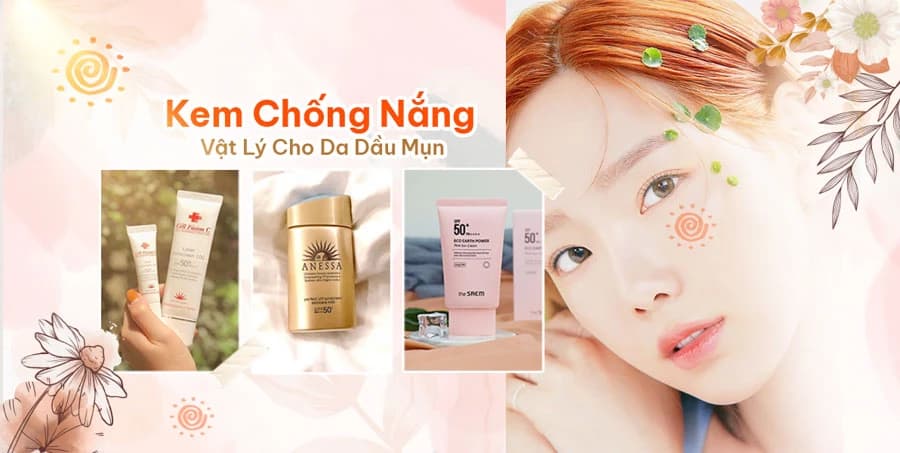 Review 13 Kem Chống Nắng Vật Lý lành tính, an toàn được yêu thích nhất