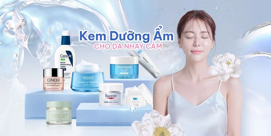 16 kem dưỡng ẩm cho da nhạy cảm an toàn và hiệu quả nhất hiện nay