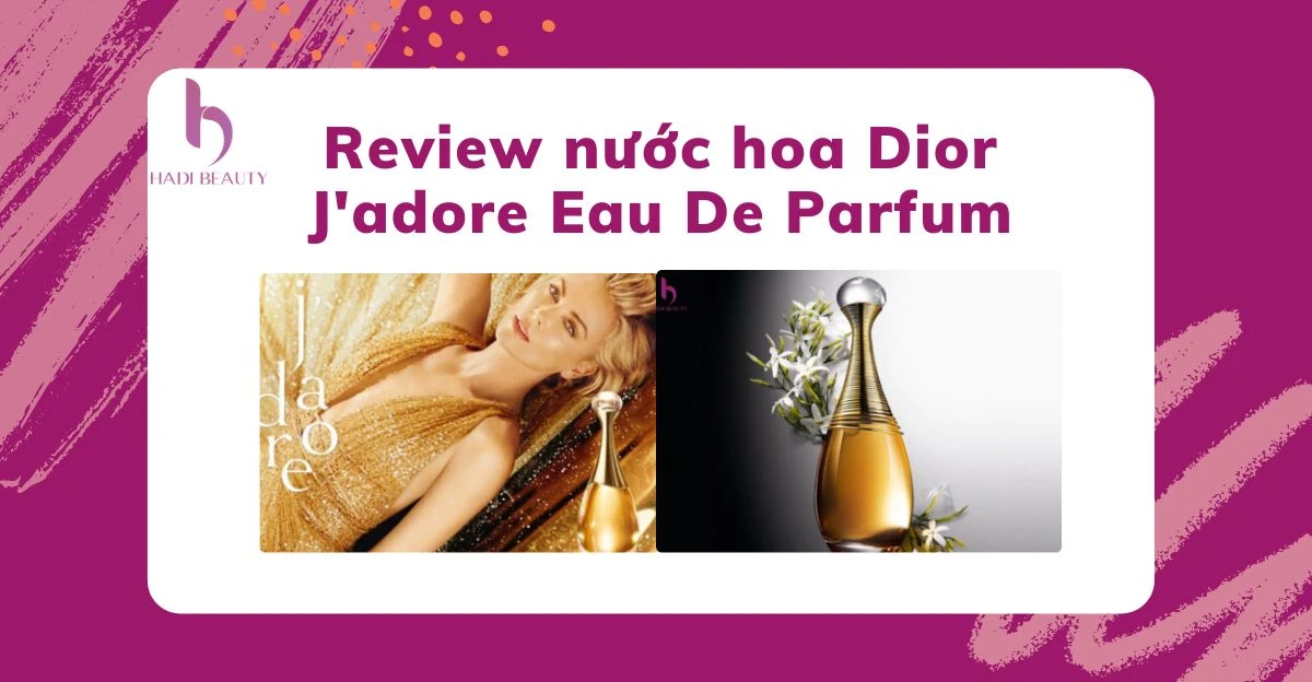 Review nước hoa Dior J'adore Eau De Parfum 2022