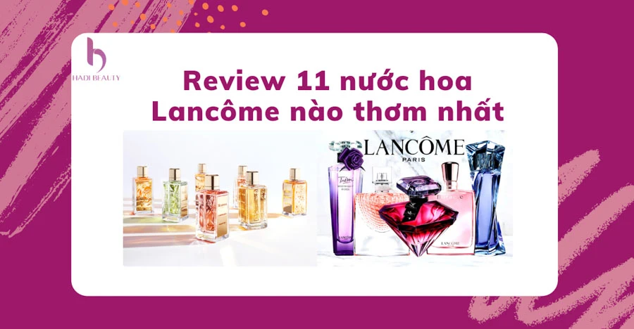 Thumbnail bài viết review 11 nước hoa Lancôme nào thơm nhất và được ưa chuộng nhất
